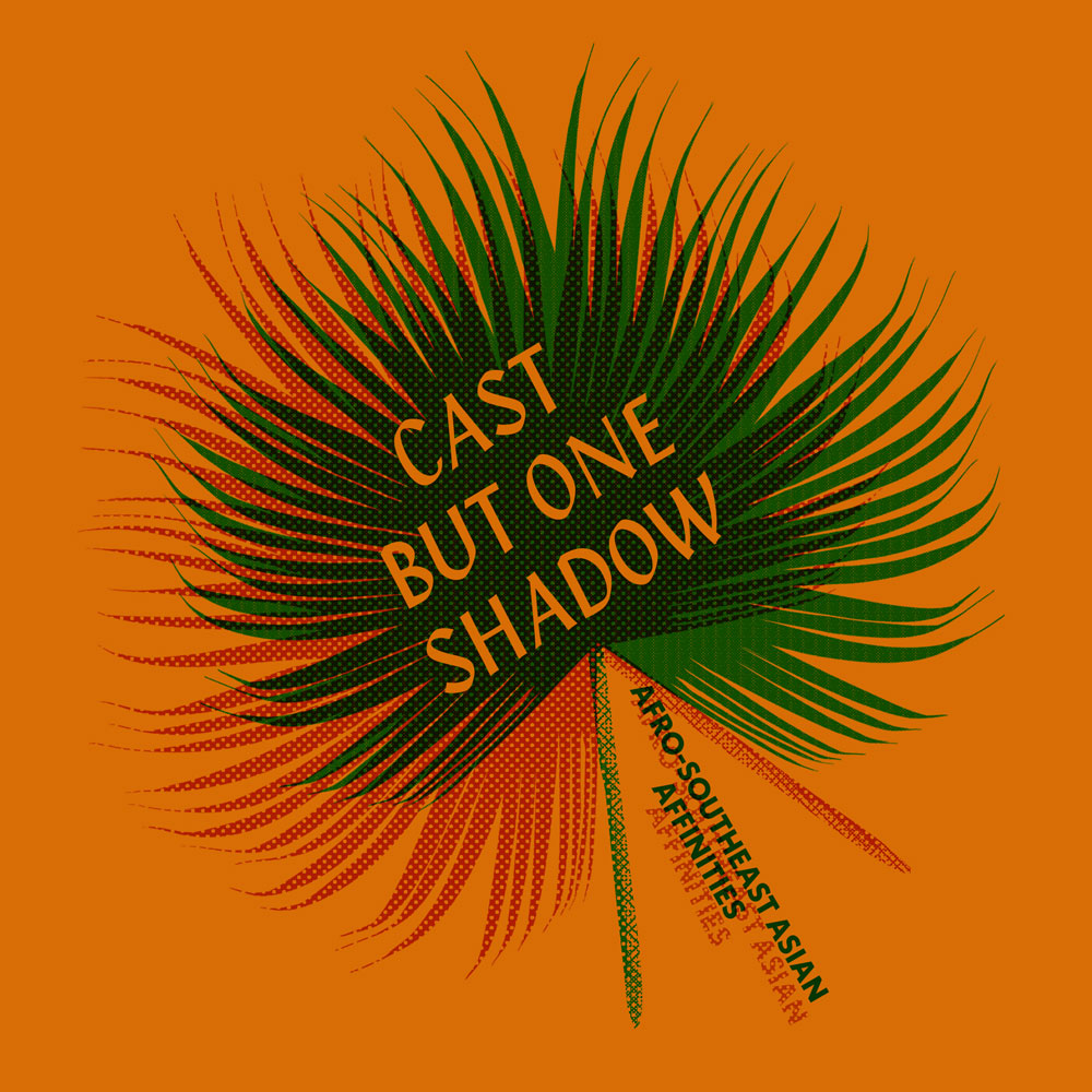 Cast But One Shadow: Afro-Southeast Asian Affinities Cast But One Shadow: Afro-Southeast Asian Affinities